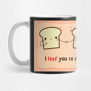 I Loaf You So Much- Valentines Day Card Mug